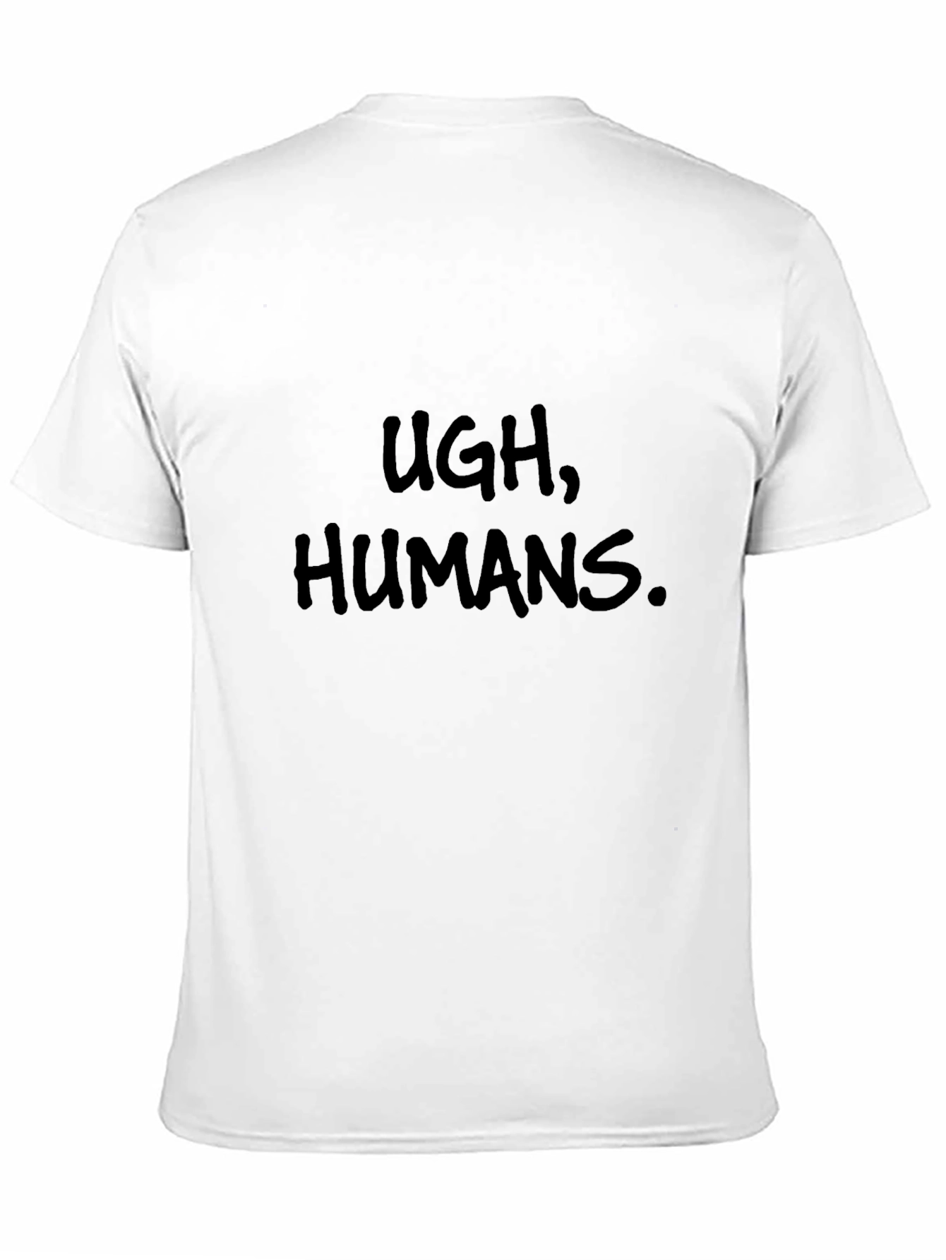 Ugh Humans T-Shirt - Funny Sarcastic Tee
