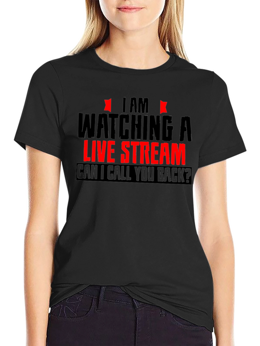 Im Watching a Live Stream Funny Graphic T-Shirt