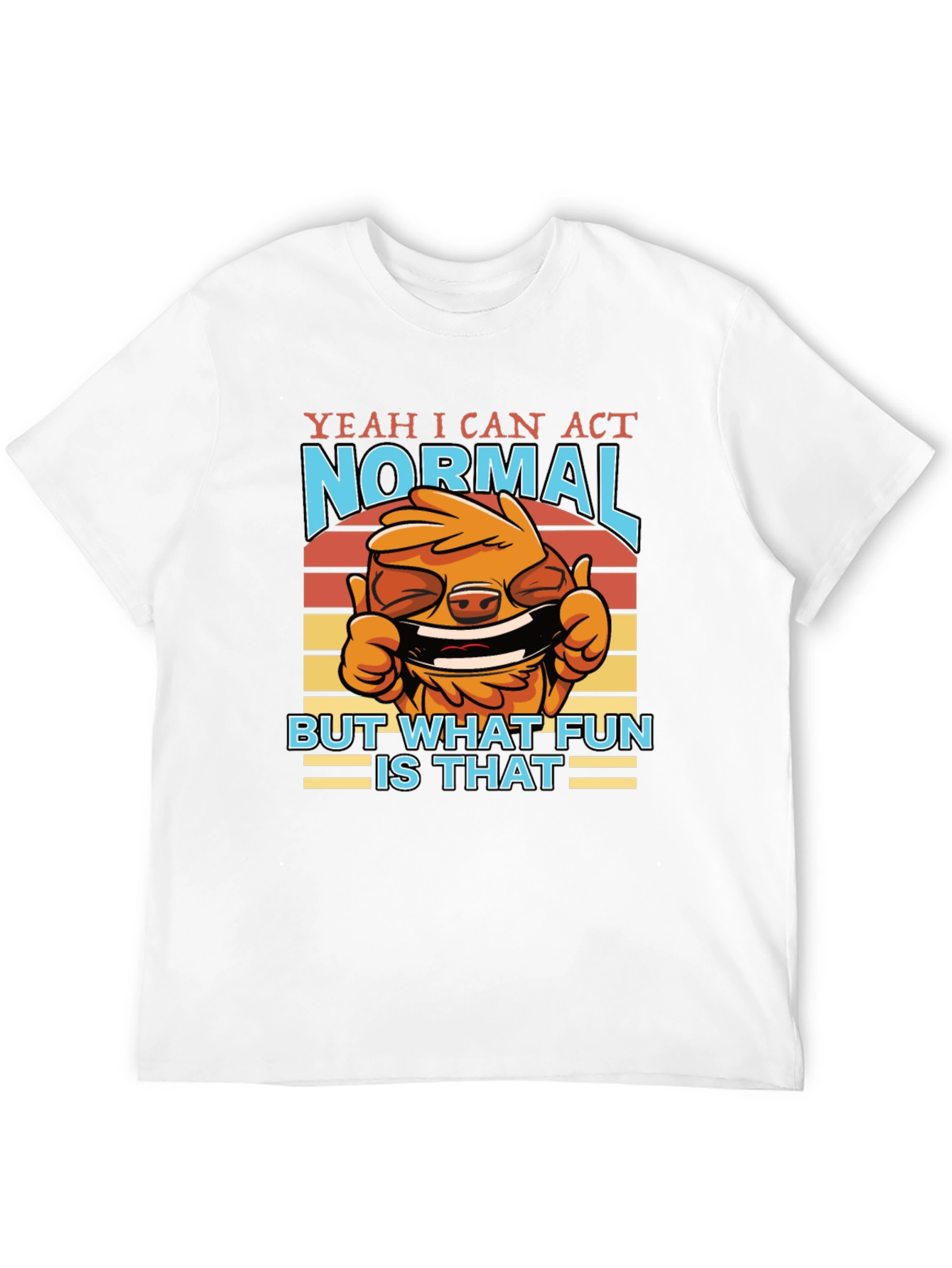 Funny Yeah I Can Act Normal Graphic T-Shirt