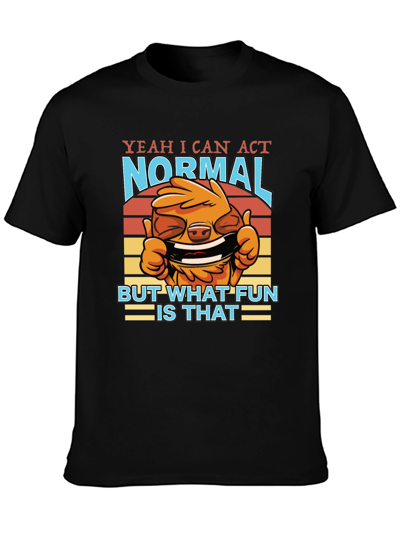 Funny Yeah I Can Act Normal Graphic T-Shirt