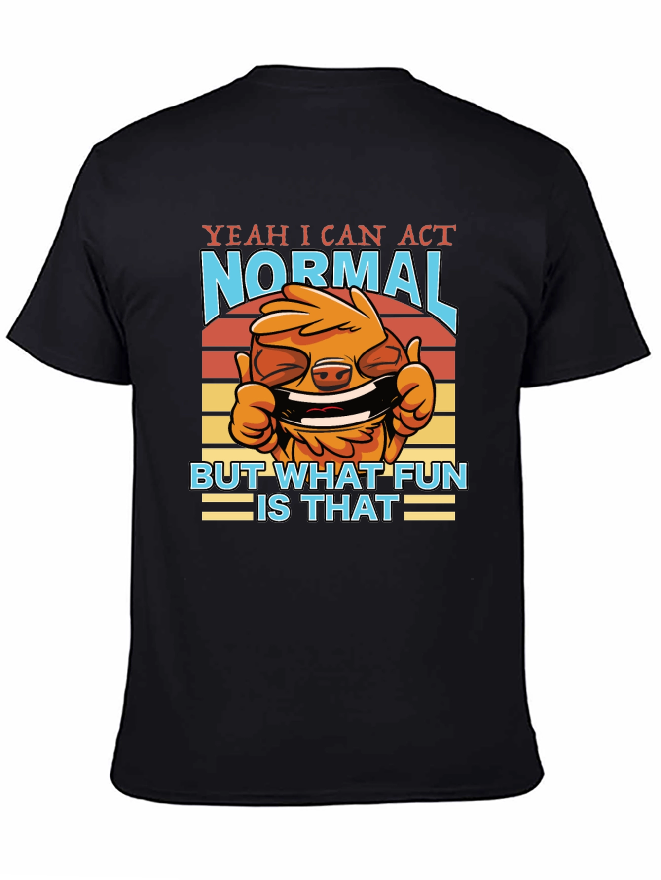 Funny Yeah I Can Act Normal Graphic T-Shirt
