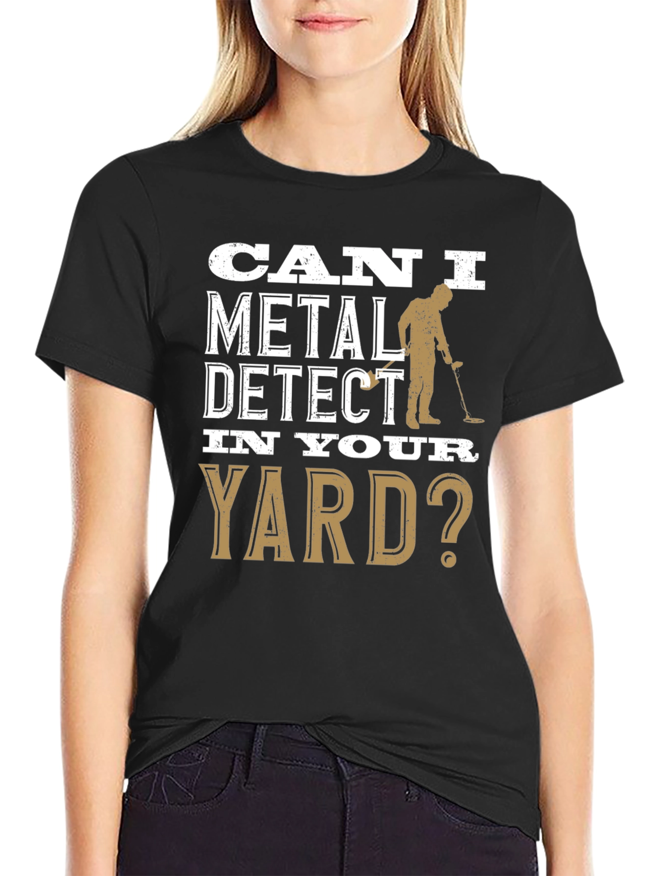 Can I Metal Detect In Your Yard T-Shirt