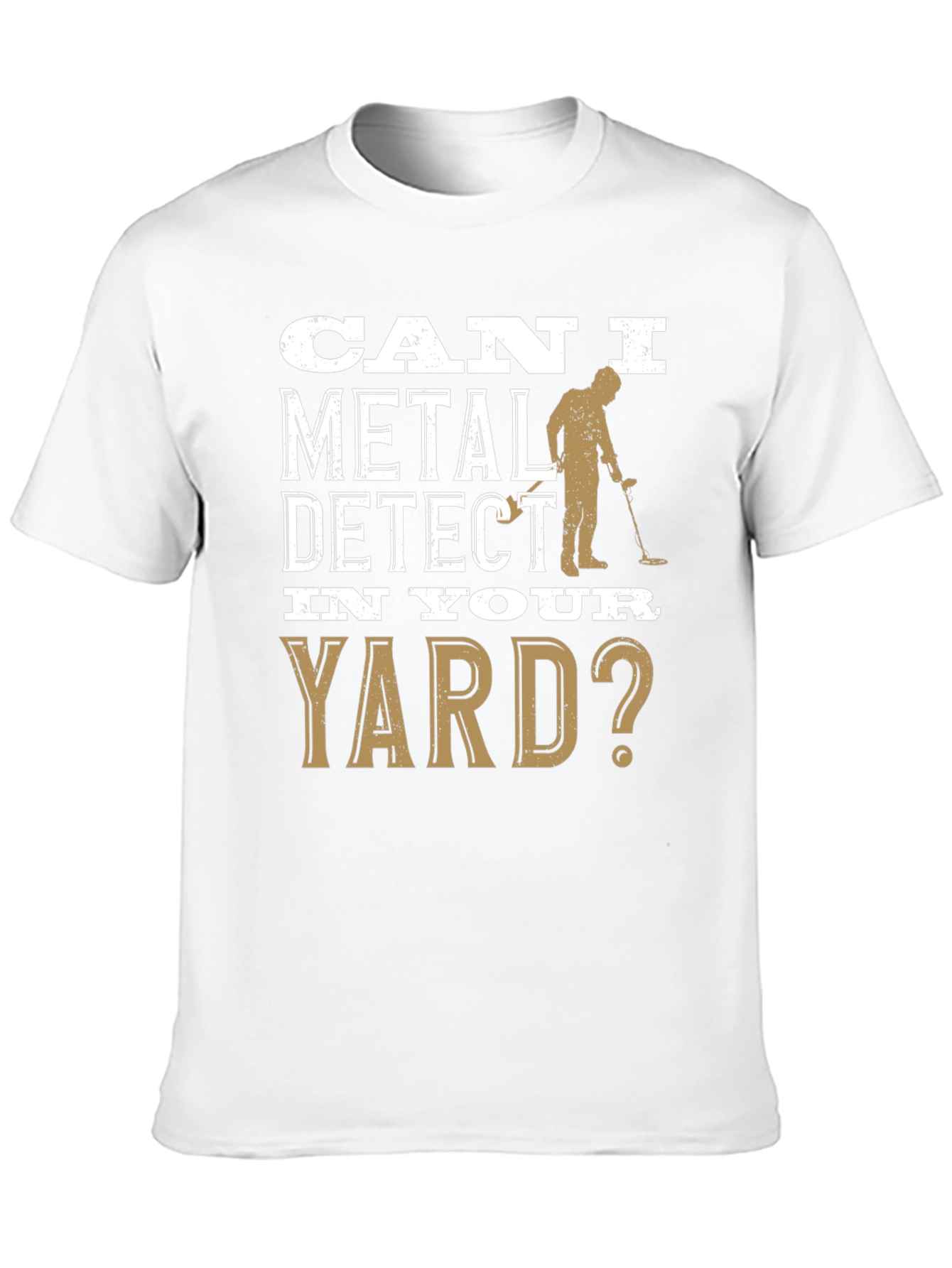 Can I Metal Detect In Your Yard T-Shirt