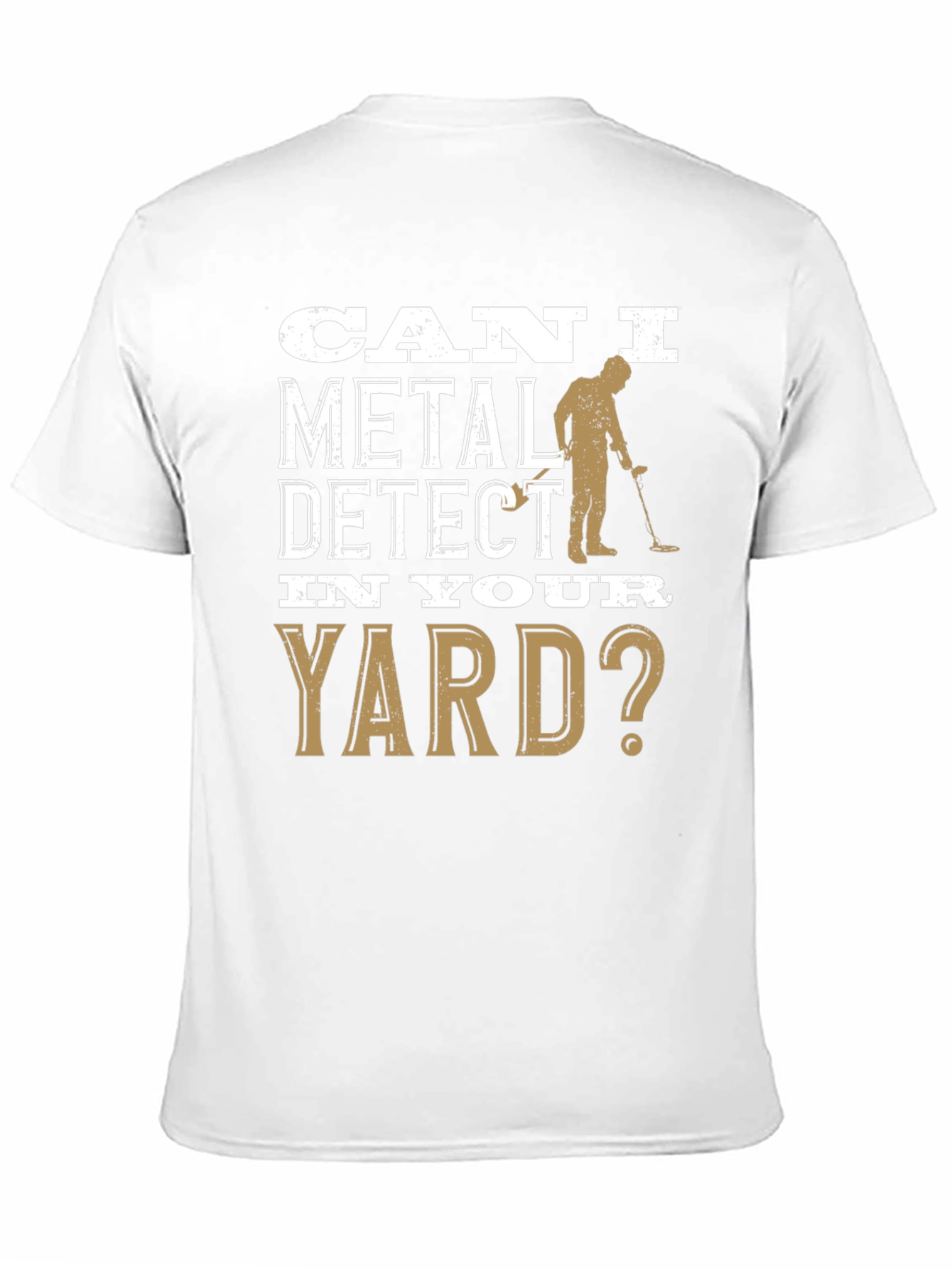 Can I Metal Detect In Your Yard T-Shirt