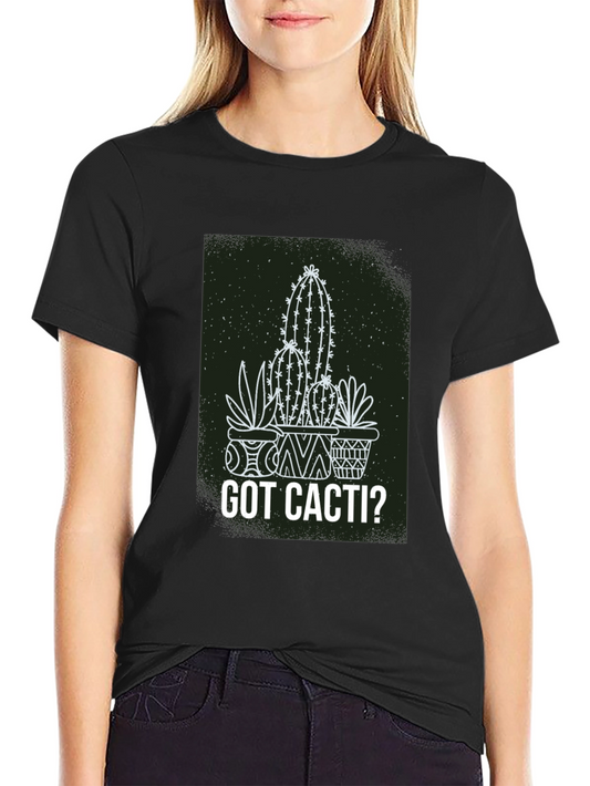 Got Cacti? Graphic Tee - Trendy Plant Lover T-Shirt