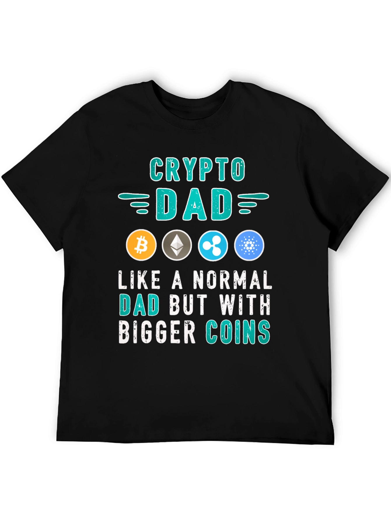 Crypto Dad T-Shirt: Bigger Coins