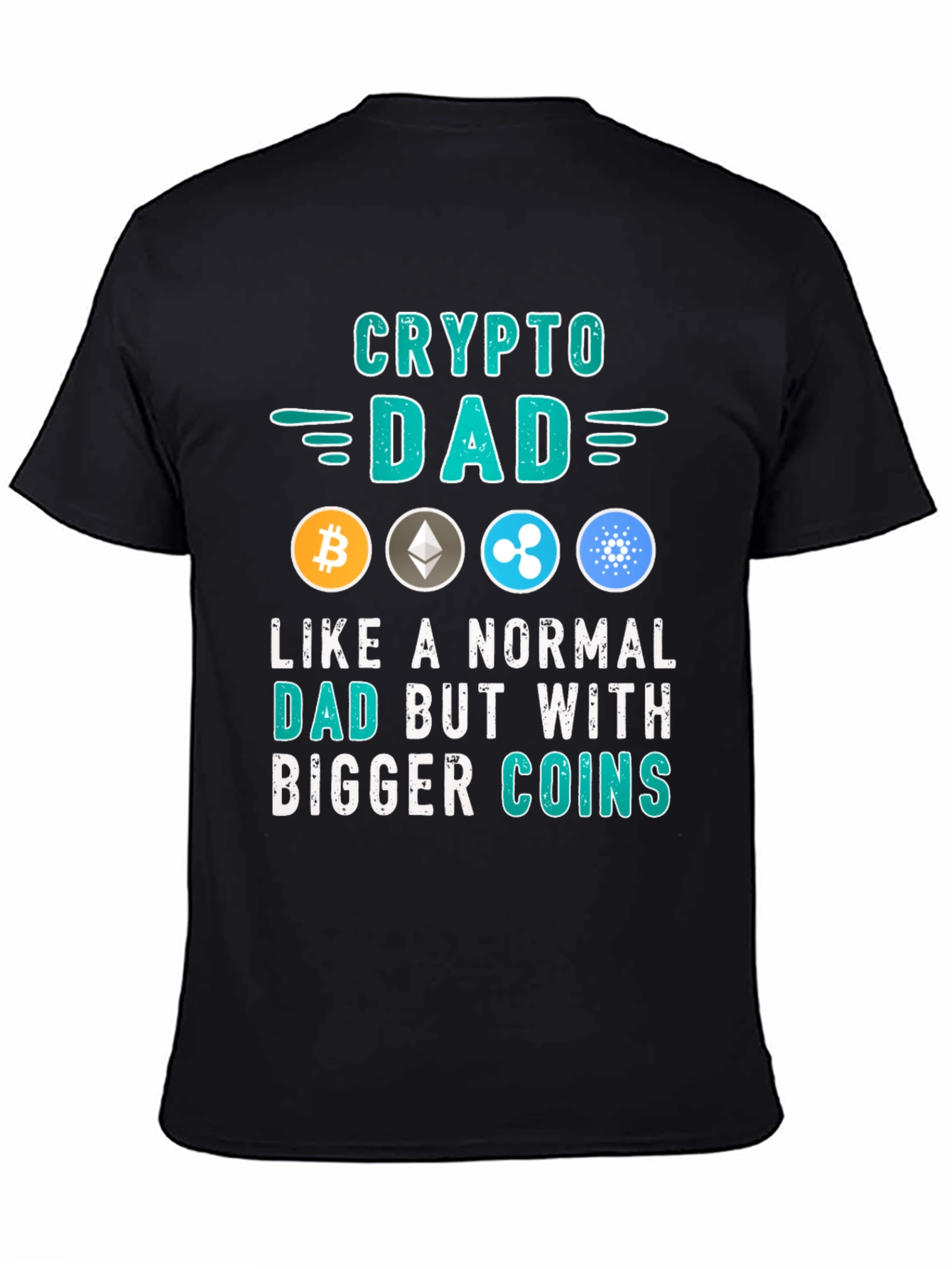Crypto Dad T-Shirt: Bigger Coins