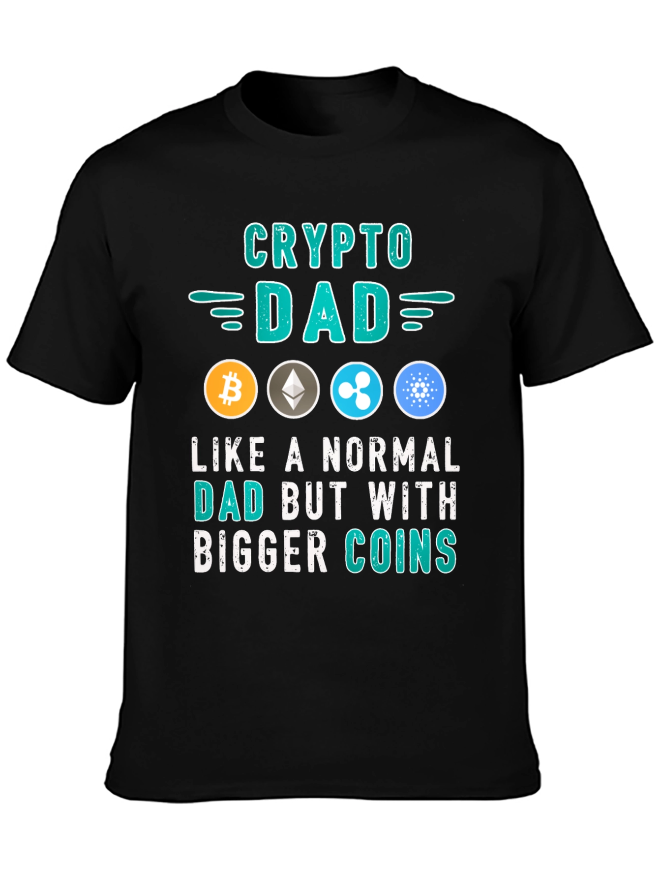Crypto Dad T-Shirt: Bigger Coins