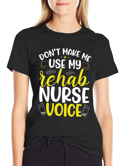 Rehab Nurse Voice T-Shirt - Funny Novelty Tee
