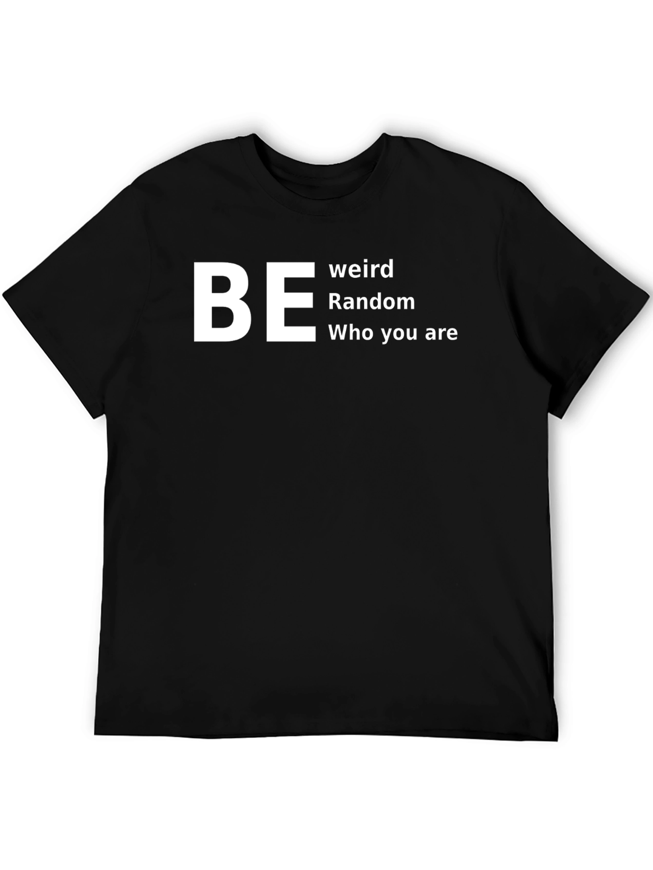 Be Weird Random T-Shirt - Comfortable Cotton Tee