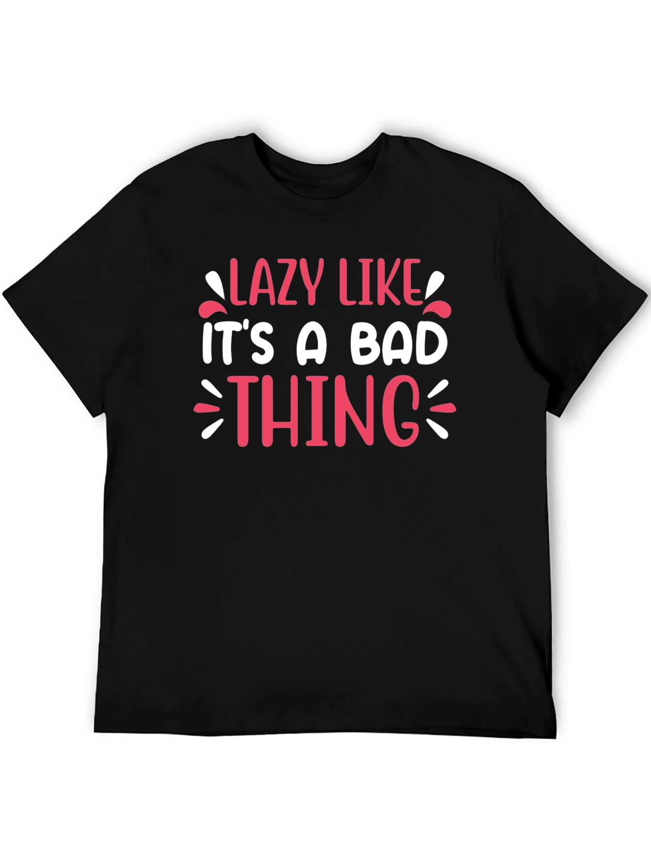 Lazy Like Its A Bad Thing Graphic Tee