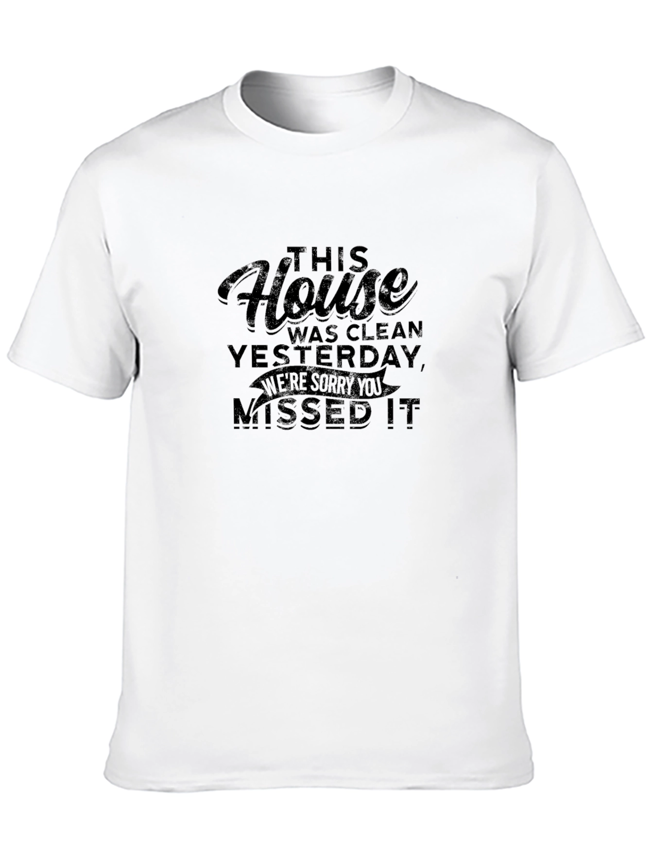 Funny Sarcastic House Cleaned Yesterday T-Shirt