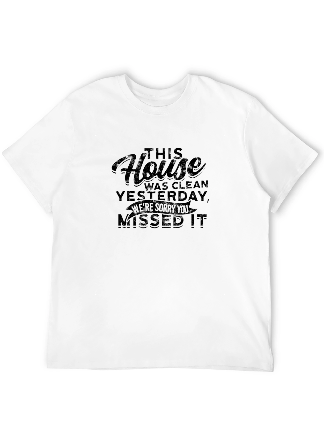 Funny Sarcastic House Cleaned Yesterday T-Shirt