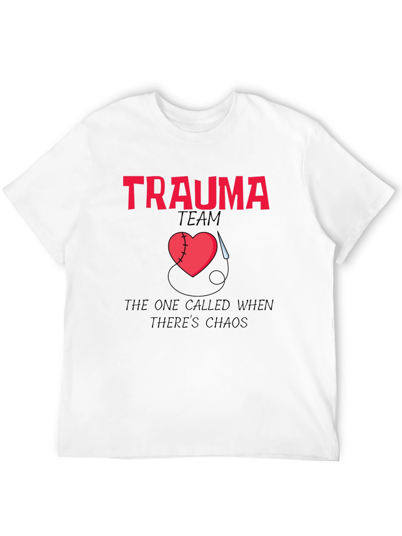 Trauma Team The One Called When Theres Chaos T-Shirt