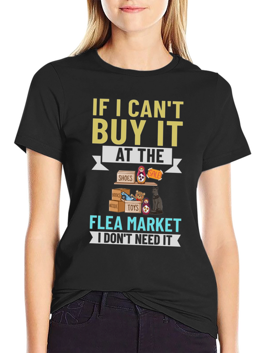 Flea Market T-Shirt - If I Cant Buy It I Dont Need It