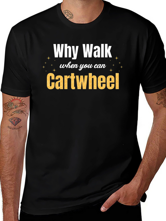 Why Walk When You Can Cartwheel Graphic Tee
