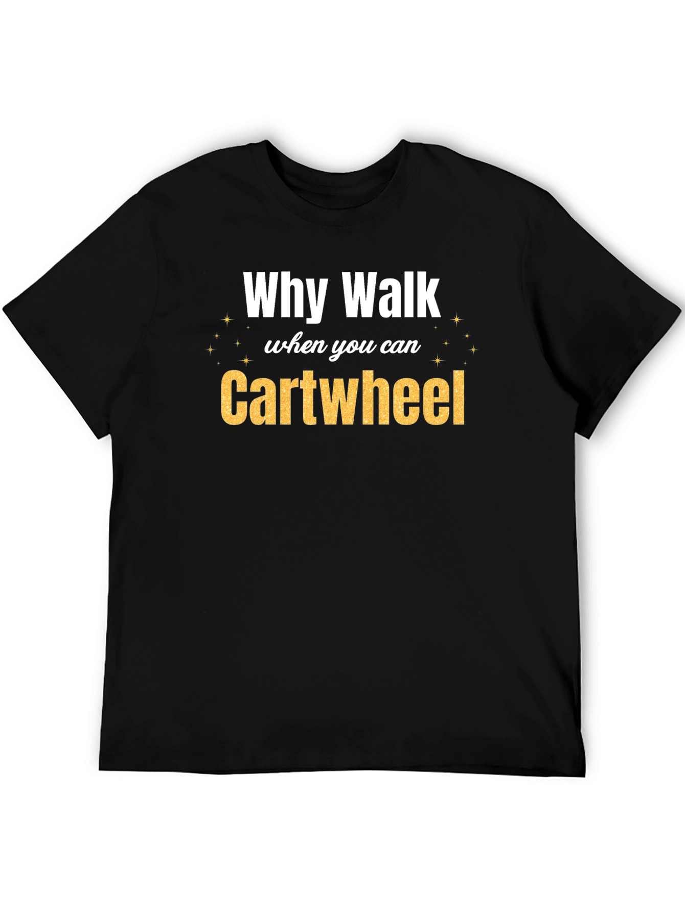 Why Walk When You Can Cartwheel Graphic Tee