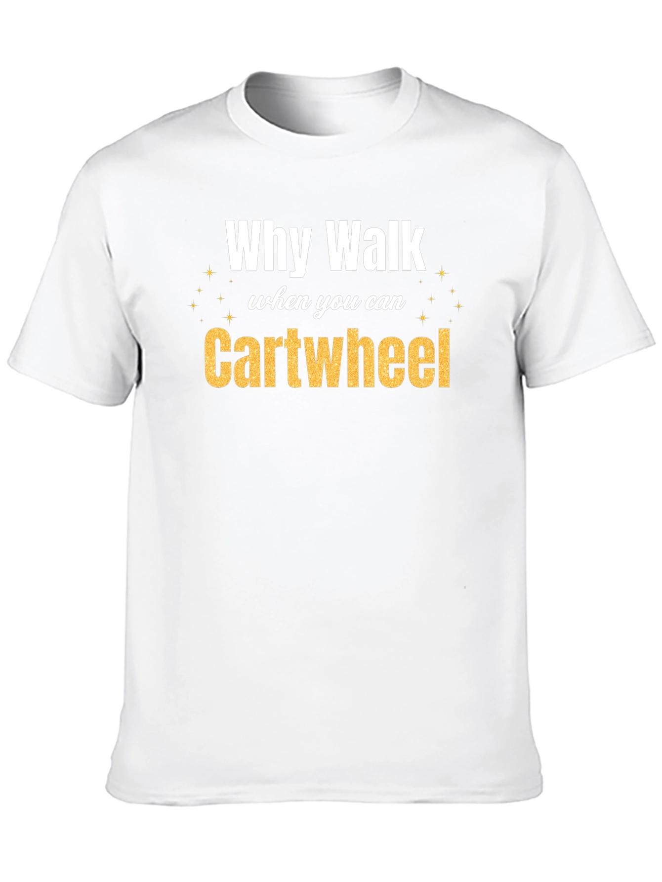 Why Walk When You Can Cartwheel Graphic Tee