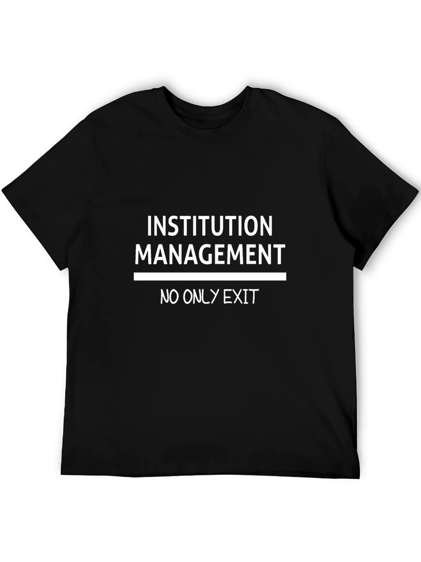 Institution Management T-Shirt - No Only Exit