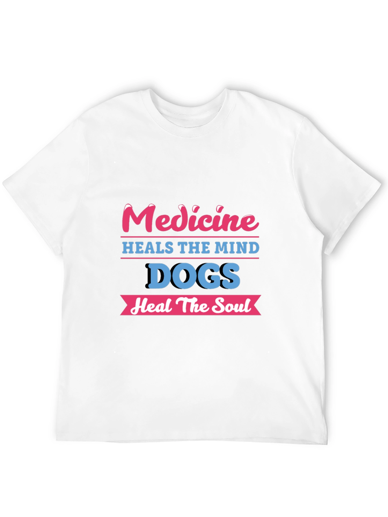 Medicine Heals Mind Dogs Heal Soul T-Shirt