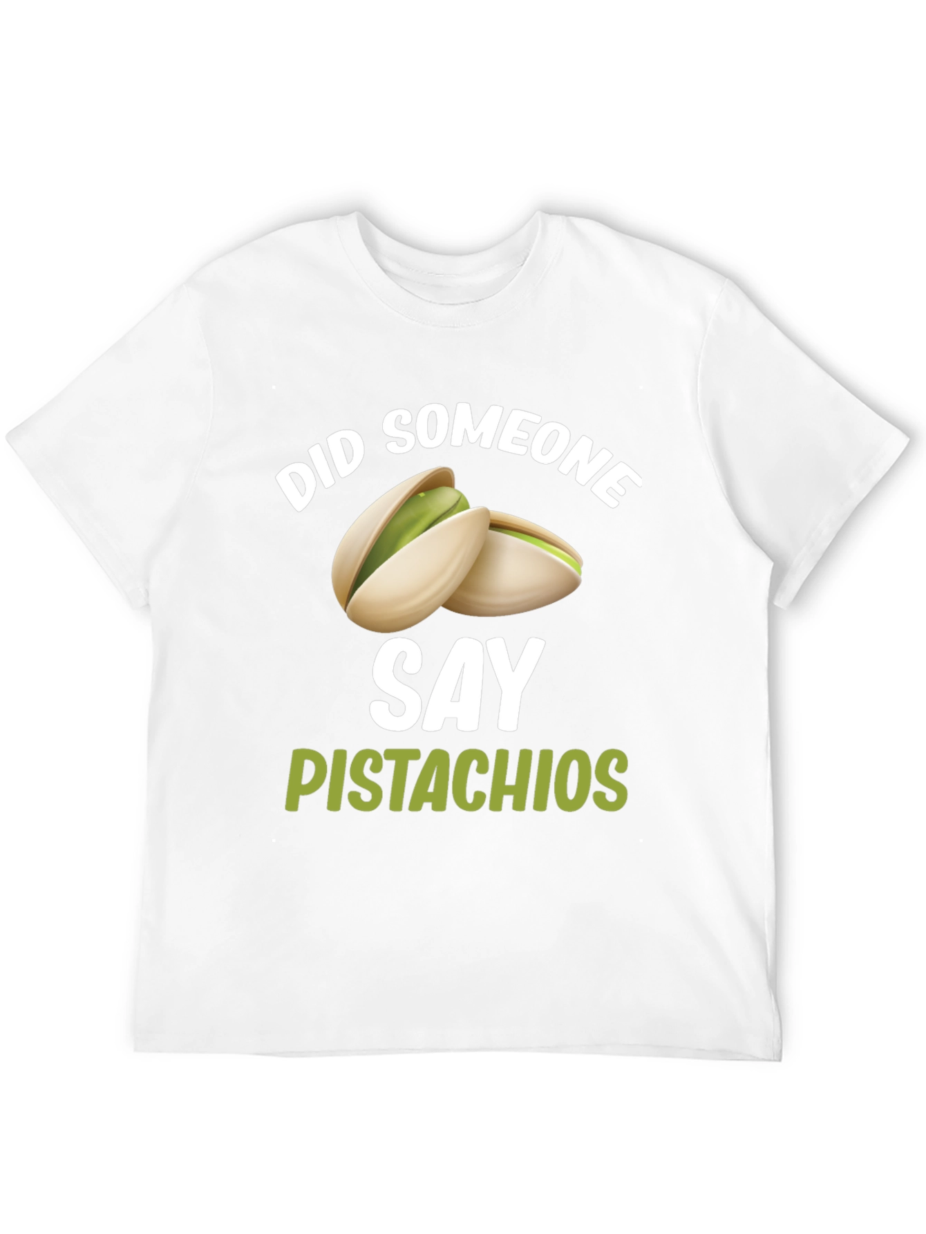 Pistachio Lover T-Shirt - Did Someone Say Pistachios?