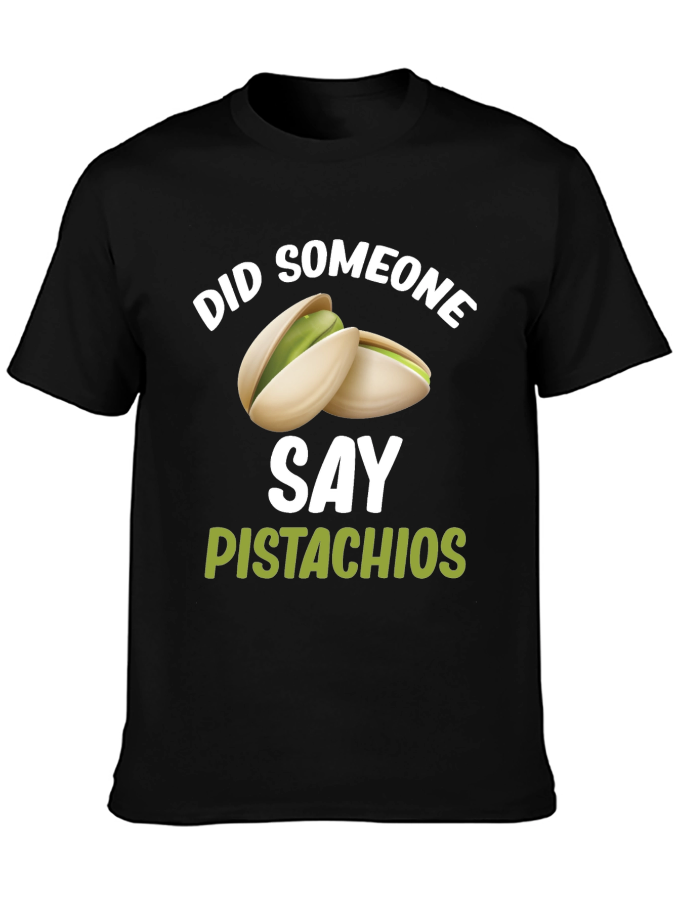 Pistachio Lover T-Shirt - Did Someone Say Pistachios?