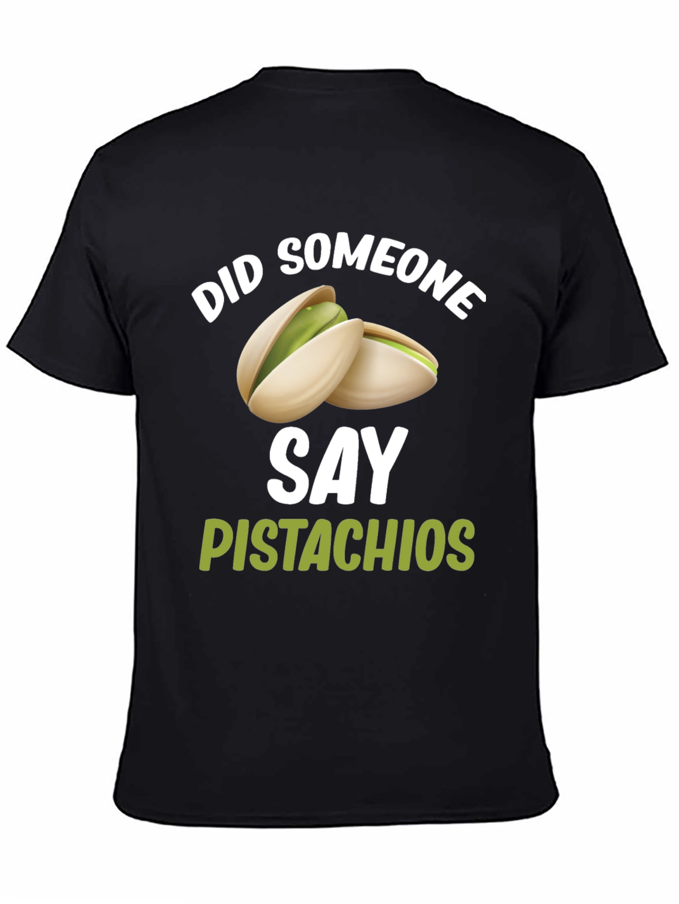 Pistachio Lover T-Shirt - Did Someone Say Pistachios?