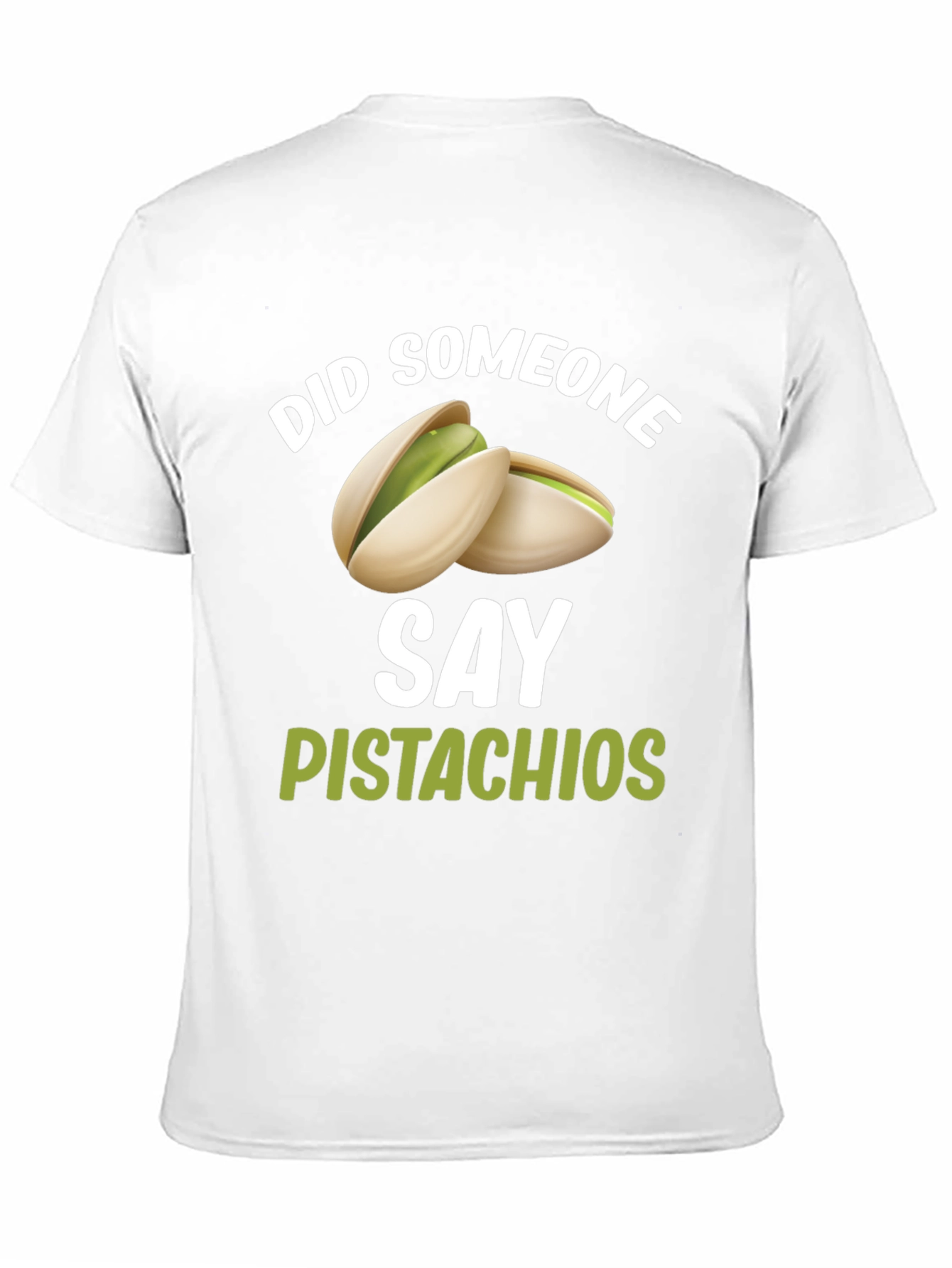 Pistachio Lover T-Shirt - Did Someone Say Pistachios?