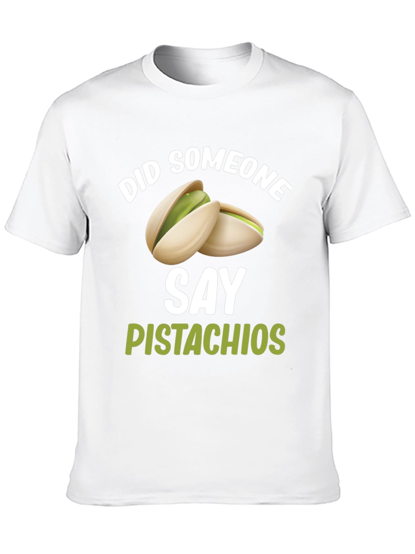 Pistachio Lover T-Shirt - Did Someone Say Pistachios?