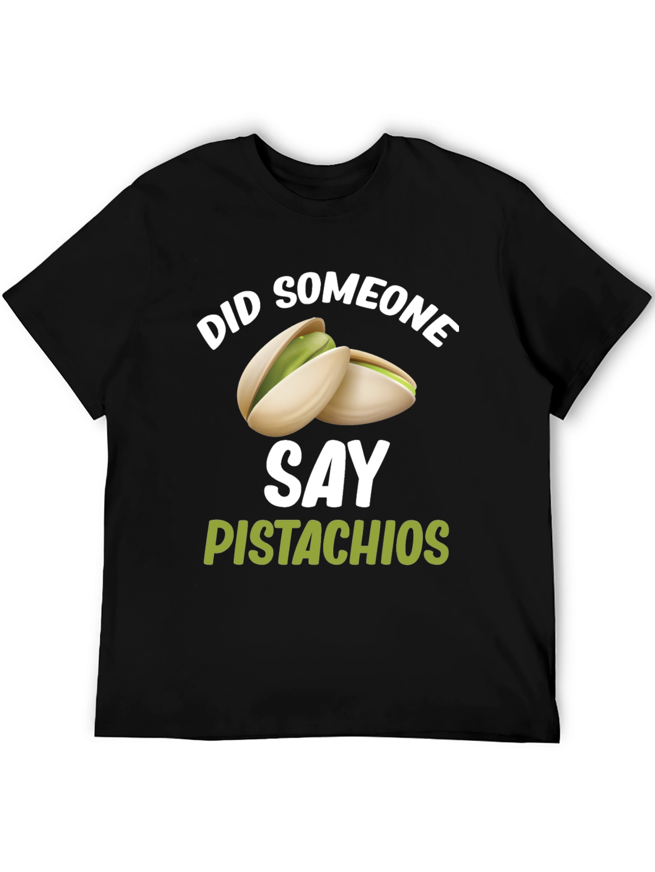 Pistachio Lover T-Shirt - Did Someone Say Pistachios?