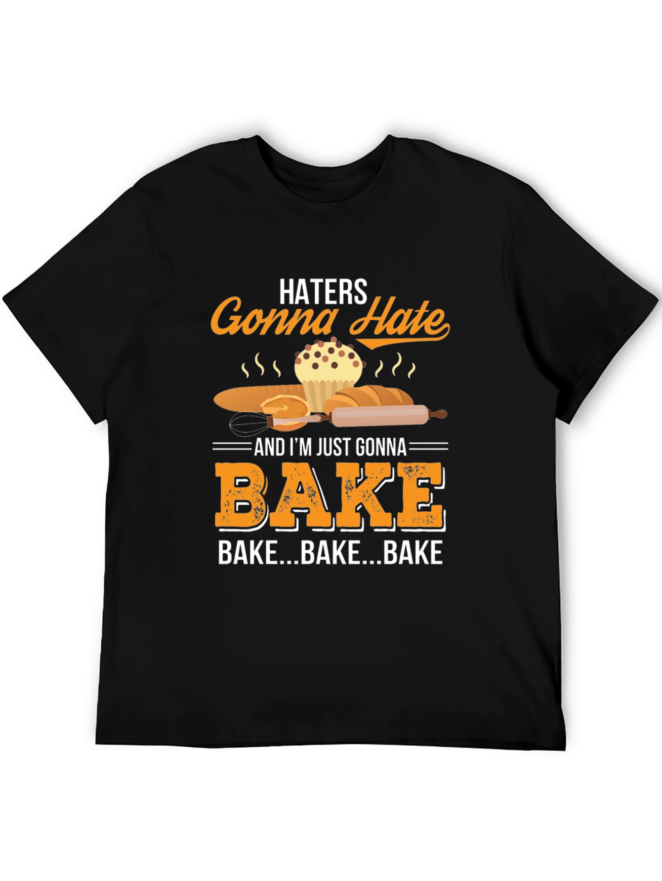Haters Gonna Hate Bake T-Shirt