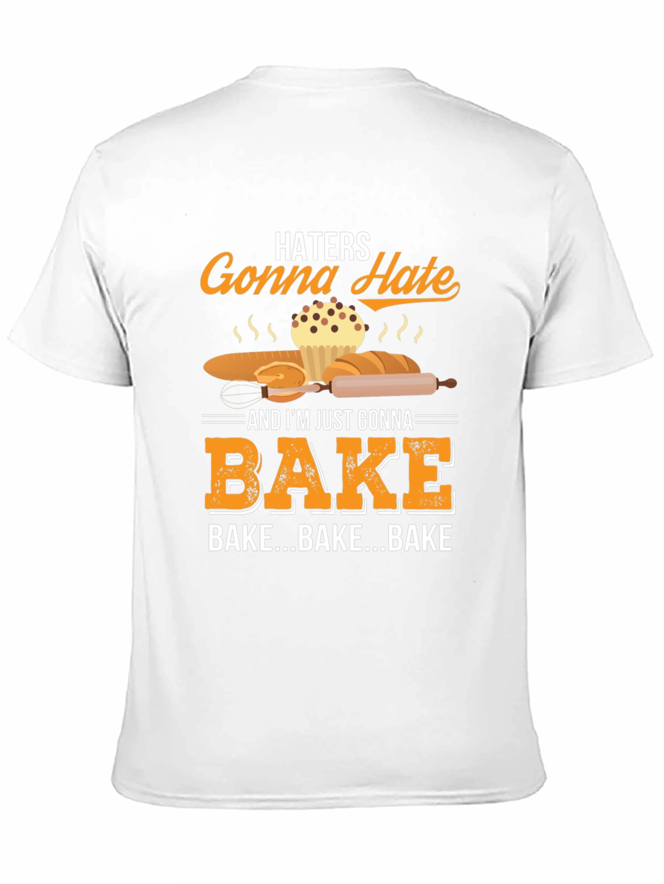 Haters Gonna Hate Bake T-Shirt