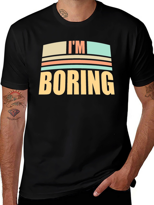 Im Boring Graphic T-Shirt - Funny Novelty Tee