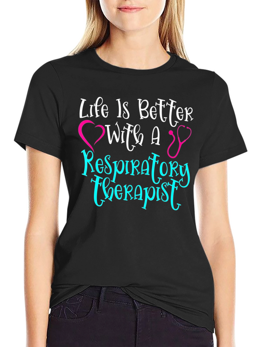 Respiratory Therapist T-Shirt - Life is Better