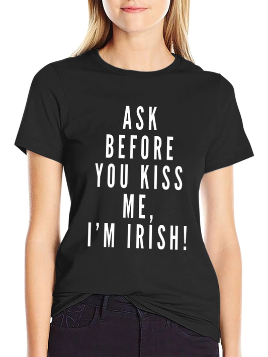 Ask Before You Kiss Me Im Irish T-Shirt