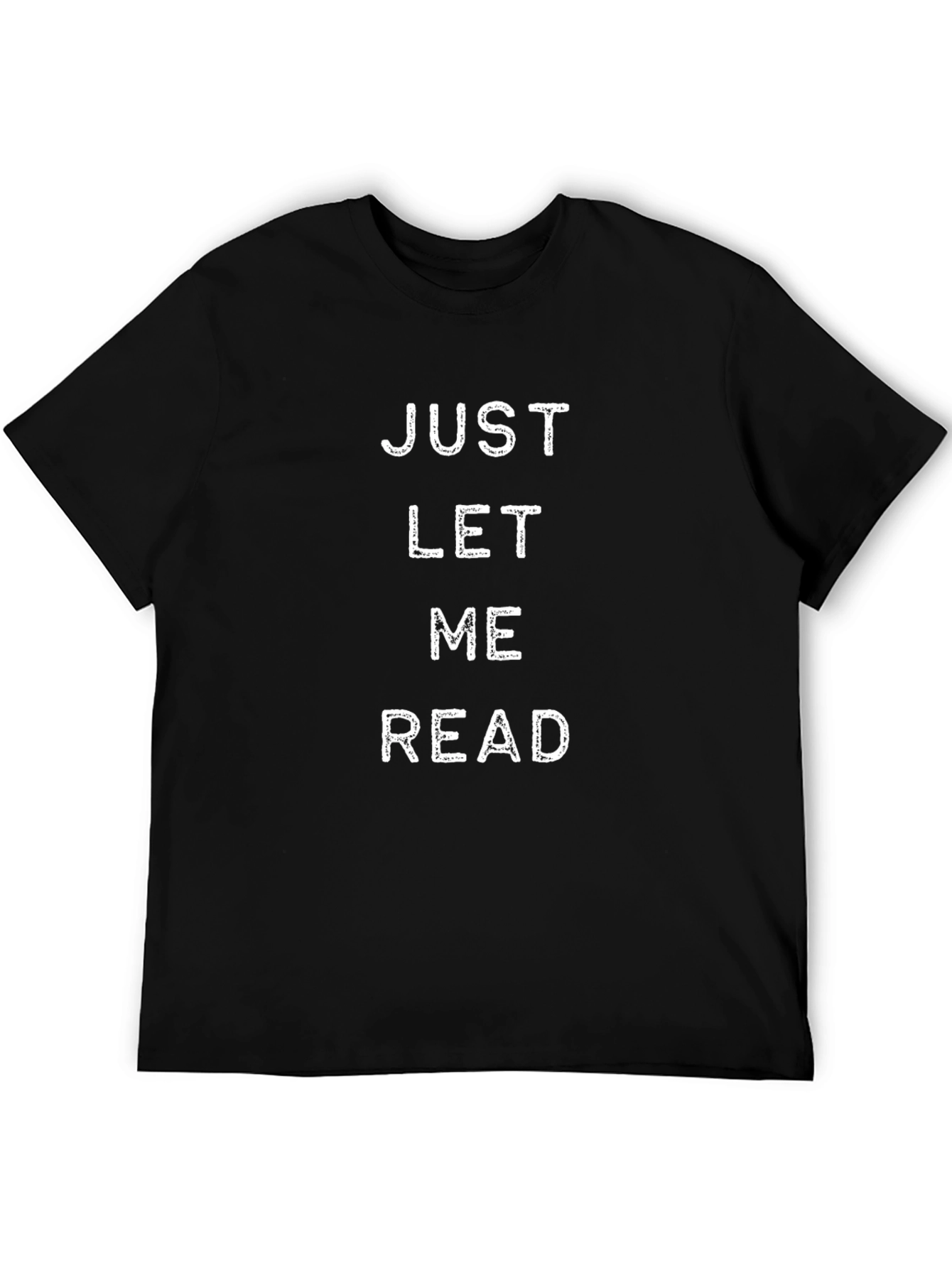 Just Let Me Read - Novelty Graphic T-Shirt