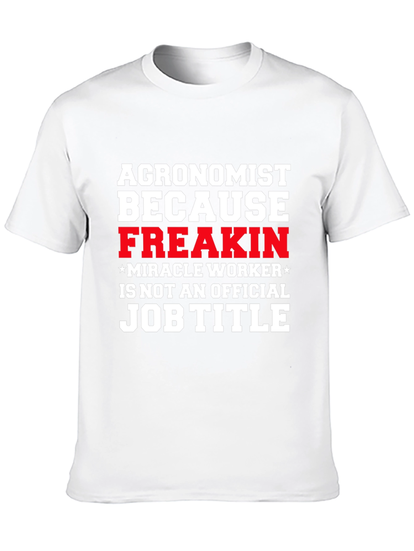 Agronomist Freakin Miracle Worker T-Shirt
