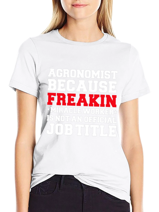 Agronomist Freakin Miracle Worker T-Shirt