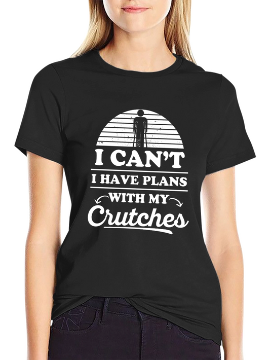 I Cant I Have Plans With My Crutches T-Shirt