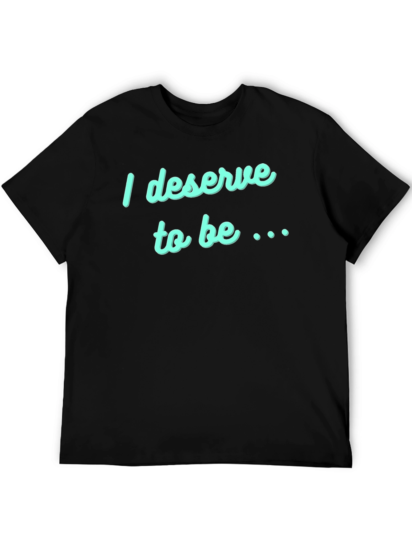 Deserve to Be T-Shirt - Black