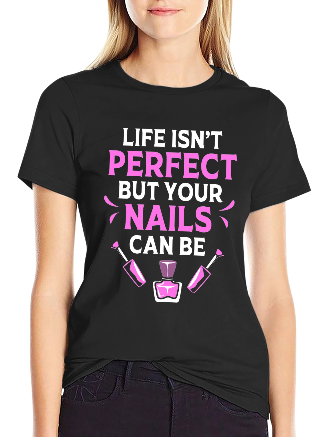 Life Isnt Perfect Nails T-Shirt - Manicure Lover Tee