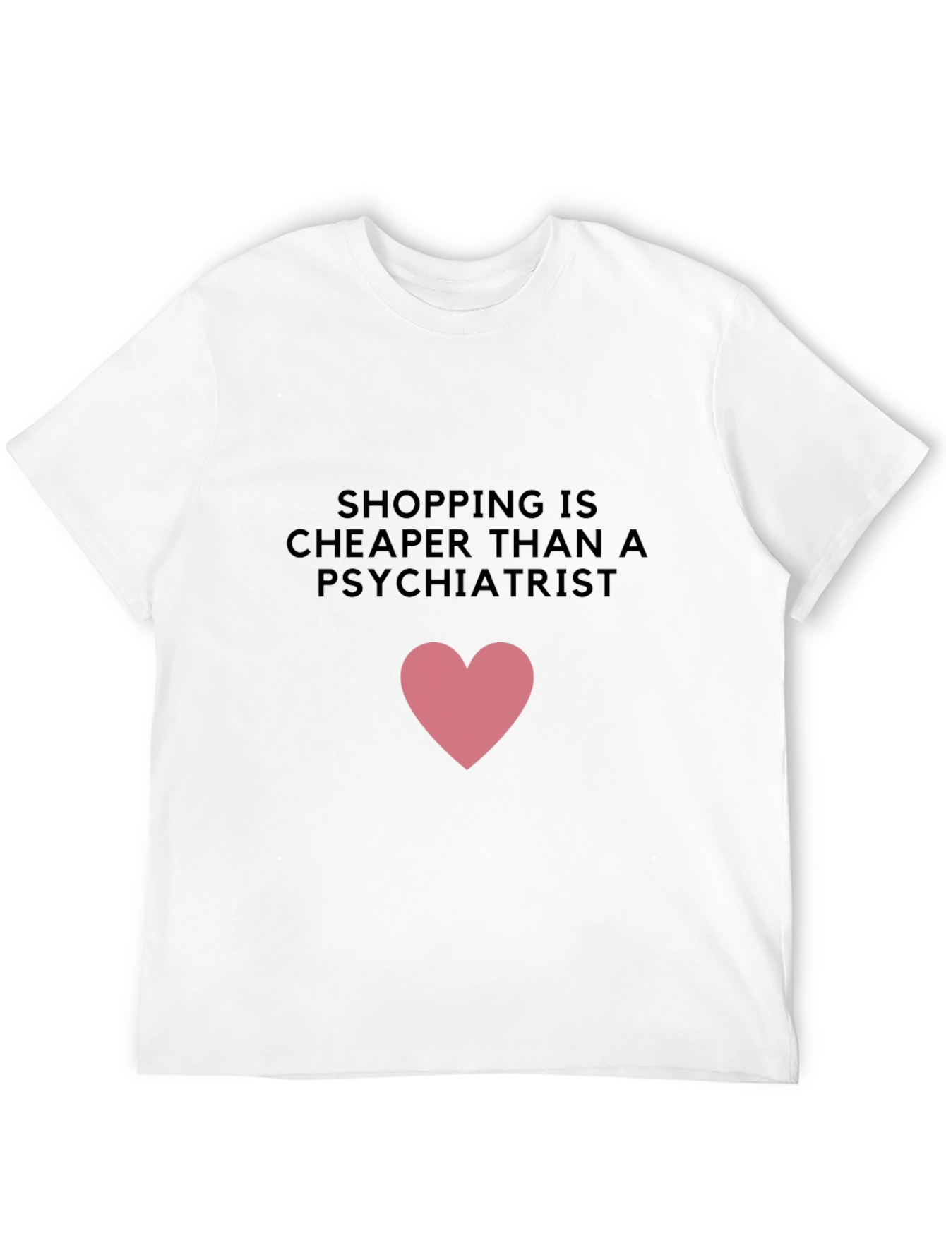 Shopping is Cheaper T-Shirt