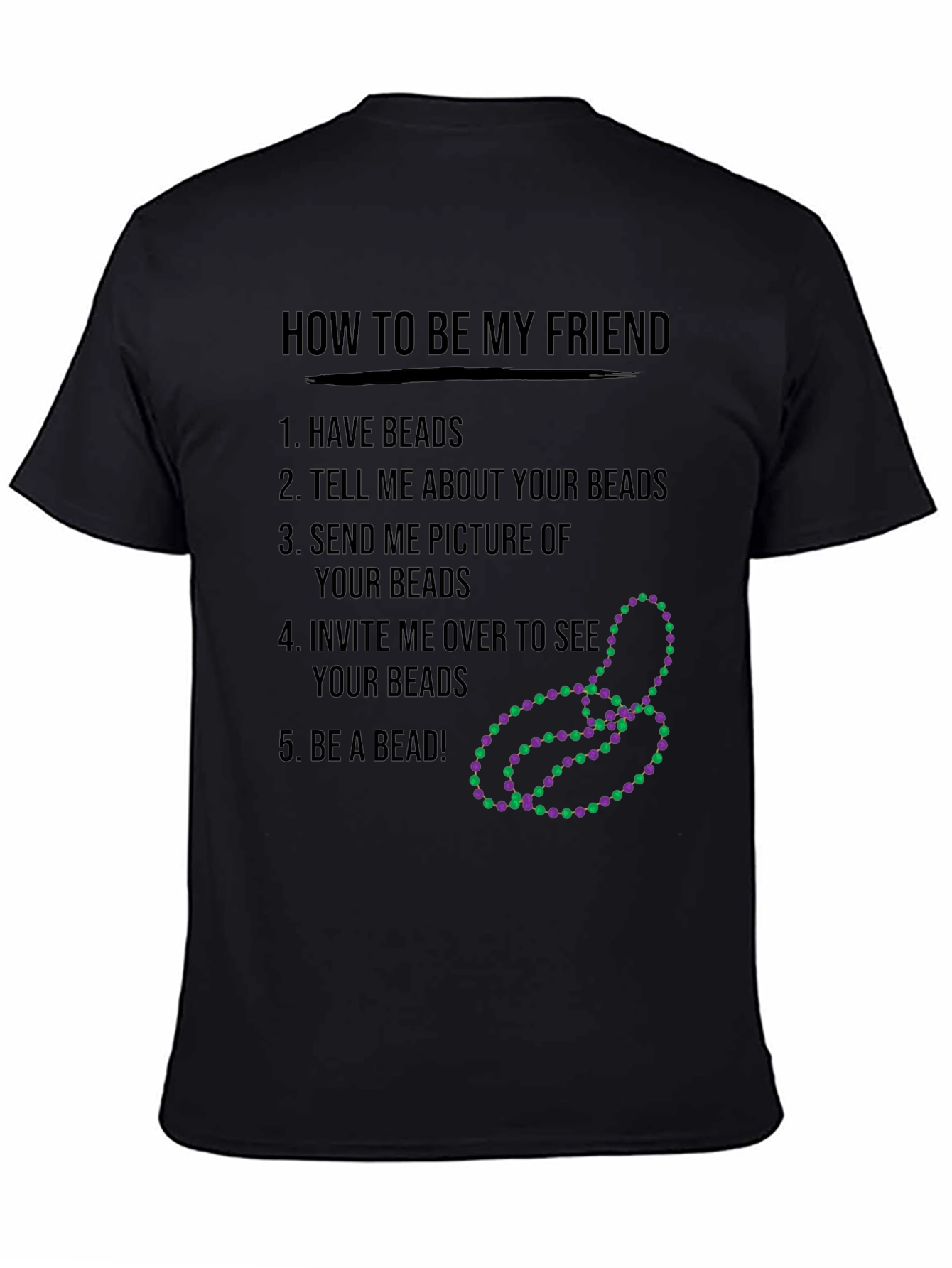 Funny How to be My Friend Beads T-Shirt