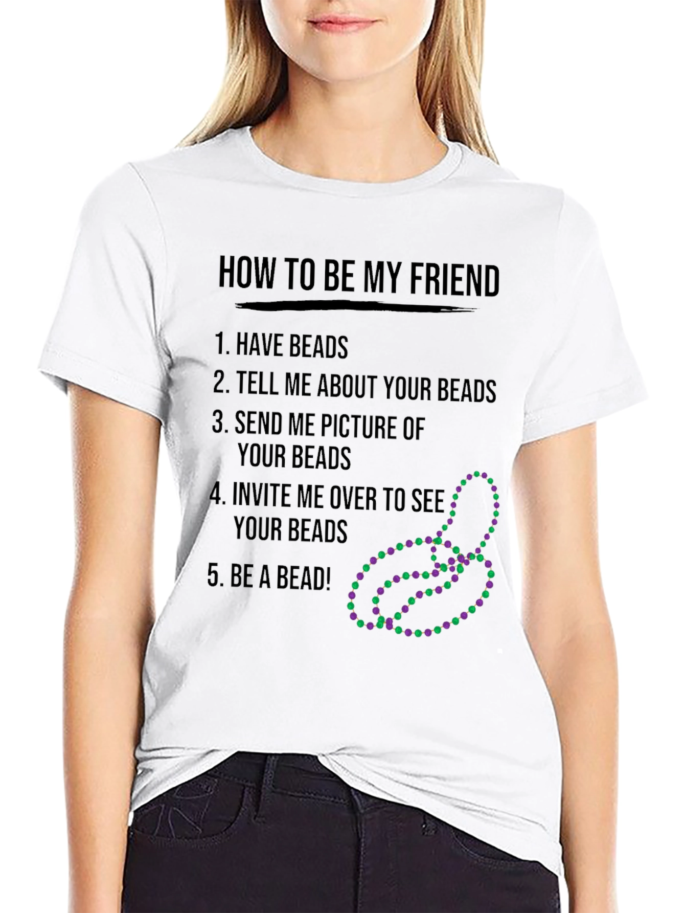 Funny How to be My Friend Beads T-Shirt