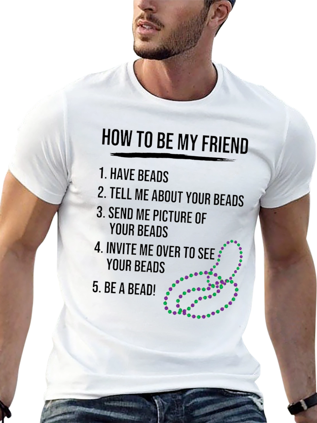 Funny How to be My Friend Beads T-Shirt
