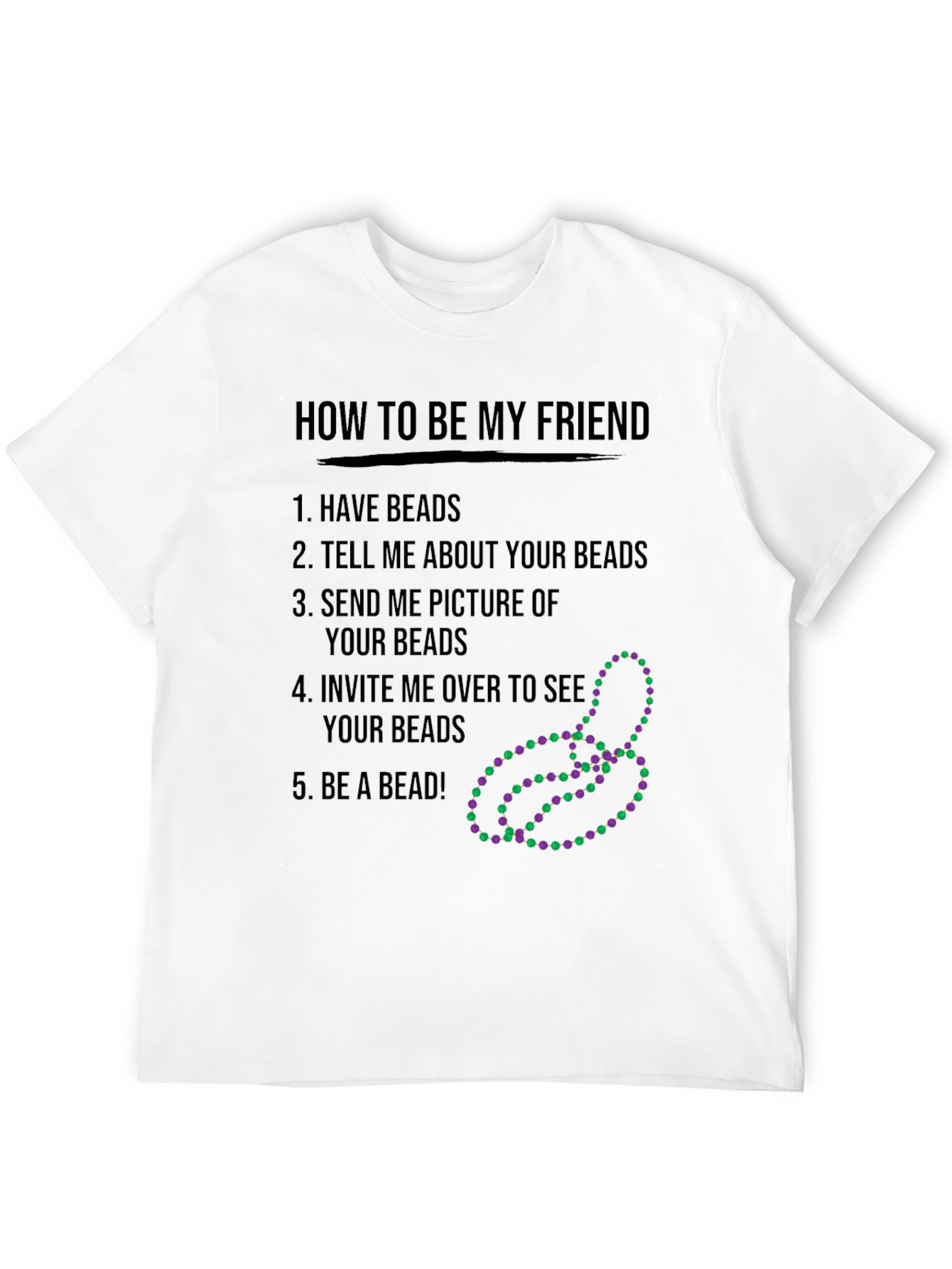 Funny How to be My Friend Beads T-Shirt