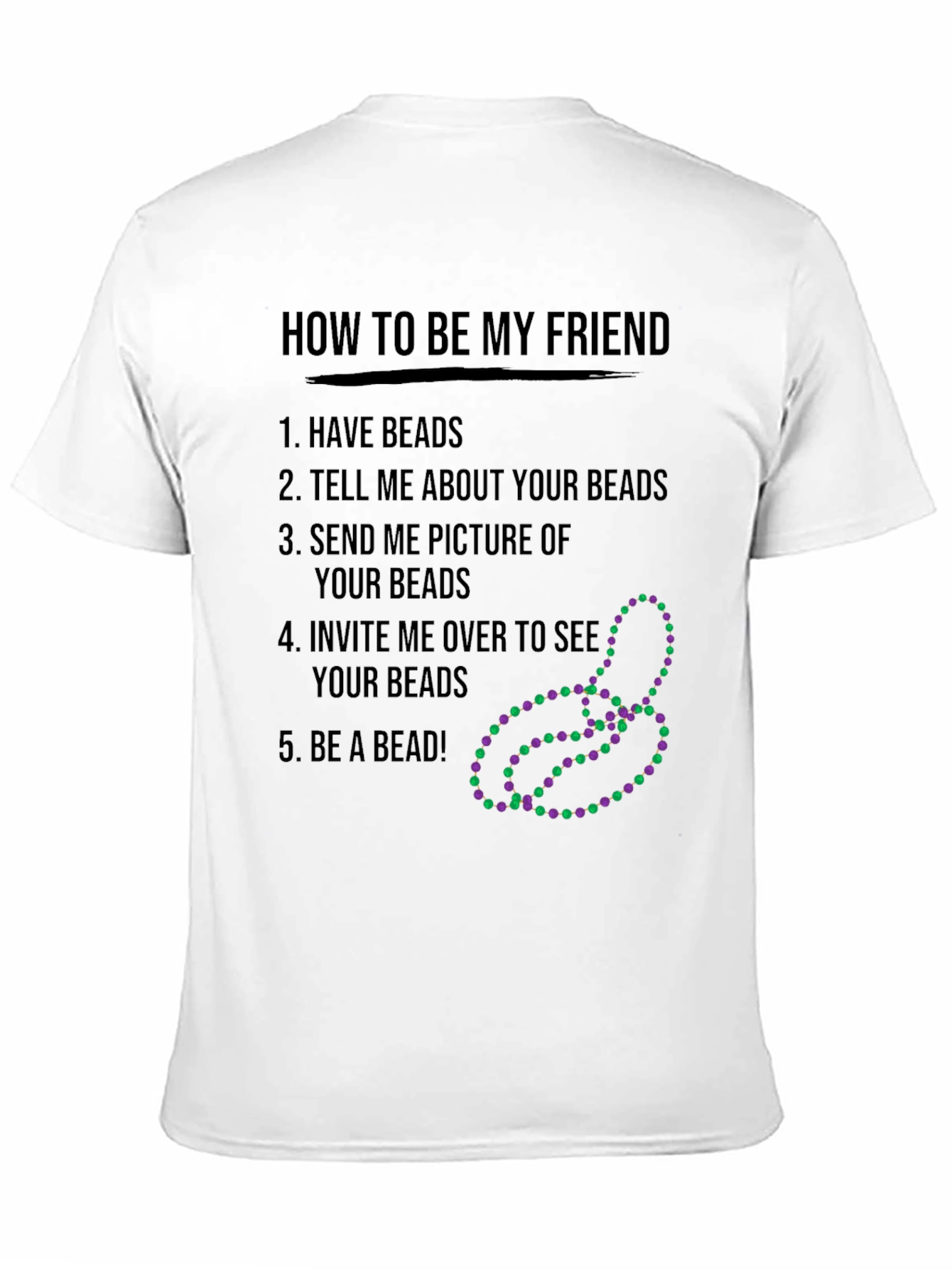 Funny How to be My Friend Beads T-Shirt