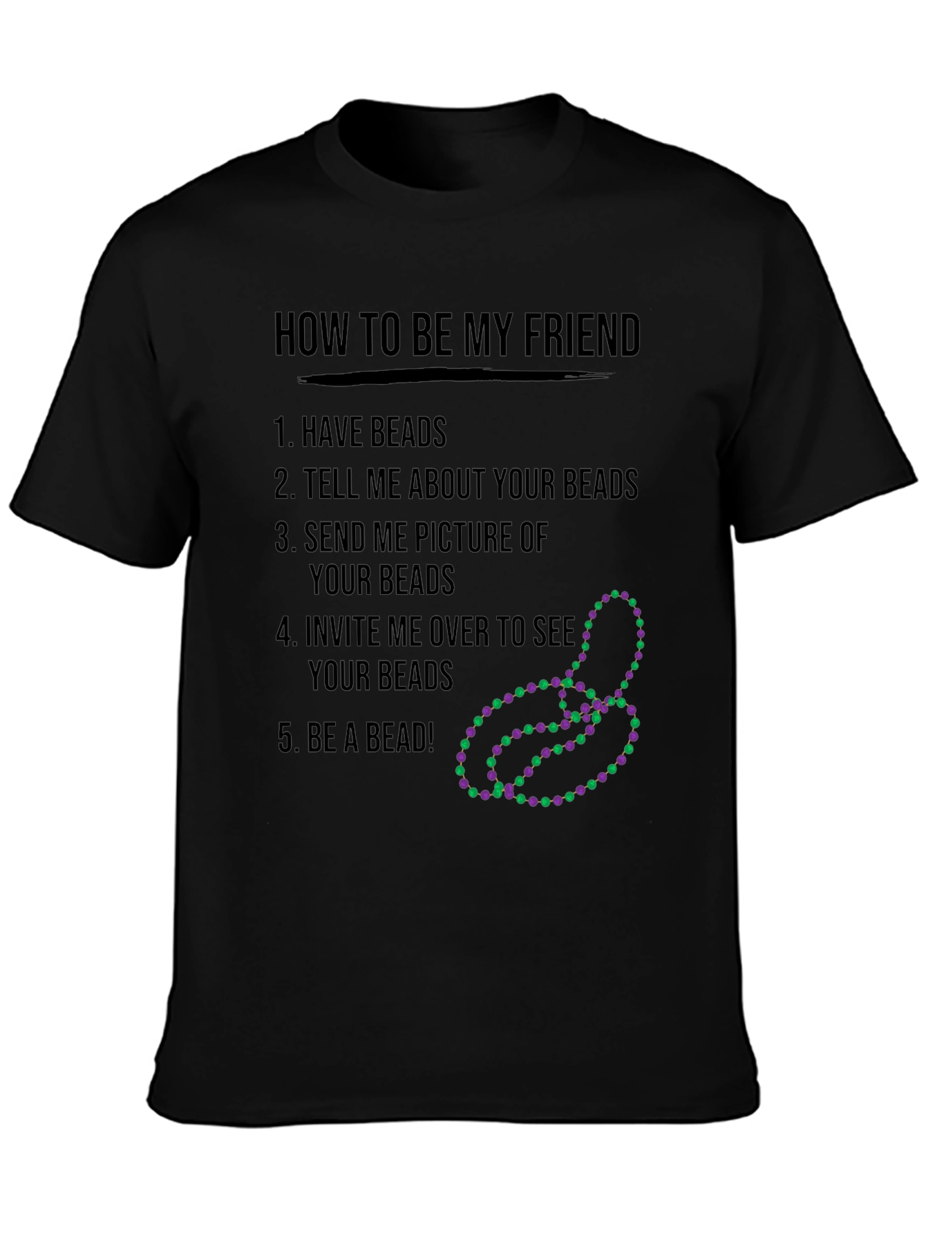 Funny How to be My Friend Beads T-Shirt