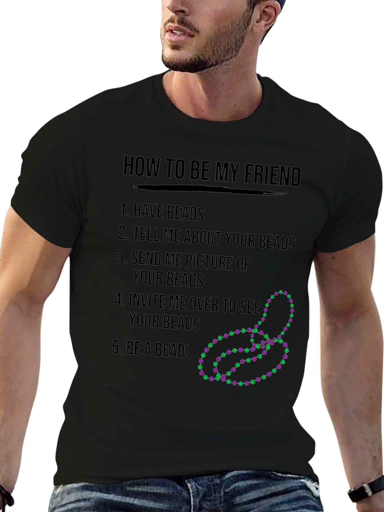 Funny How to be My Friend Beads T-Shirt