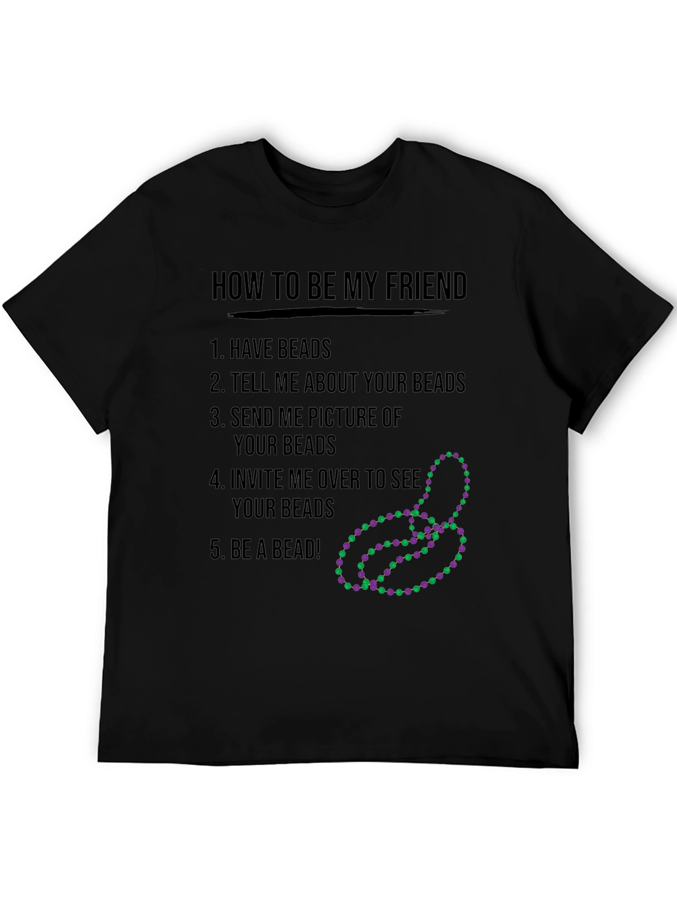 Funny How to be My Friend Beads T-Shirt